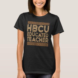 Historical Black College Alumni HBCU Educated Teac T-Shirt