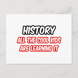 History...All The Cool Kids Are Learning It Postcard