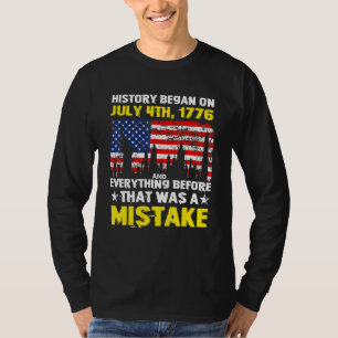 History Began On July 4th 1776 T-Shirt
