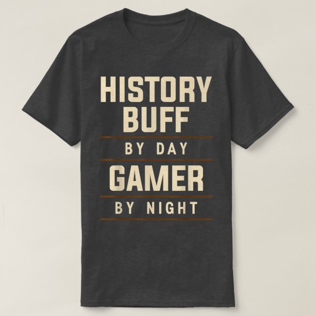 History Buff By Day Gamer By Night Historian Appar T-Shirt (Design Front)