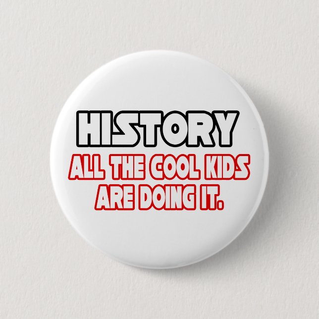 History...Cool Kids 6 Cm Round Badge (Front)