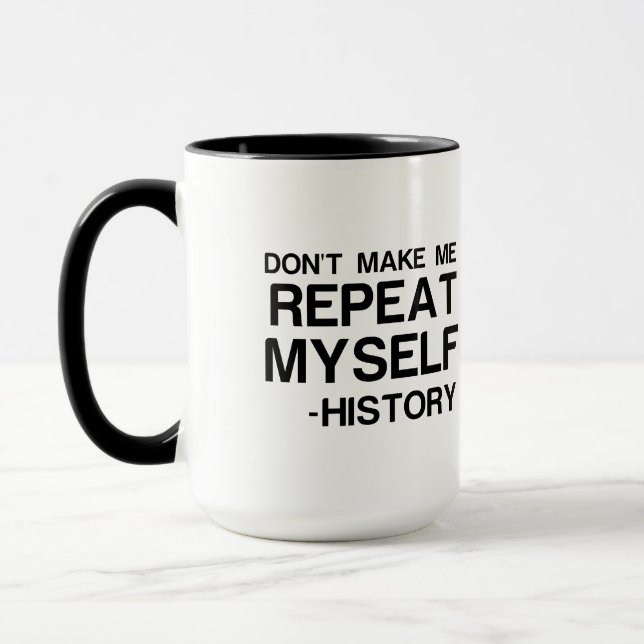 HISTORY DONT MAKE ME REPEAT MYSELF MUG (Left)