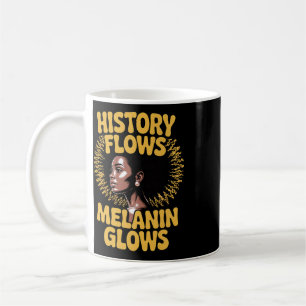 History Flows Melanin Black History African Americ Coffee Mug
