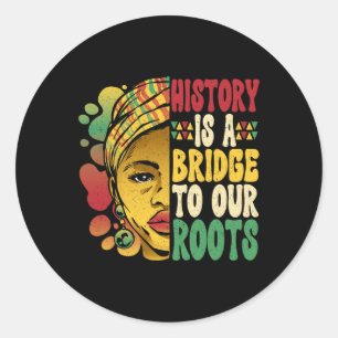 History Is A Bridge To Our Roots African Black His Classic Round Sticker