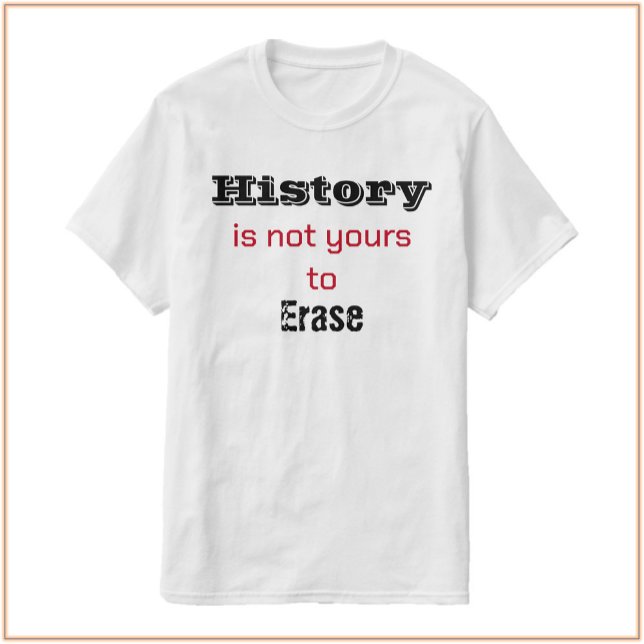 History Is Not Yours Black & Red T-Shirt (Bookmark my store: https://www.zazzle.com/store/capricepetit?rf=238091145531749709)