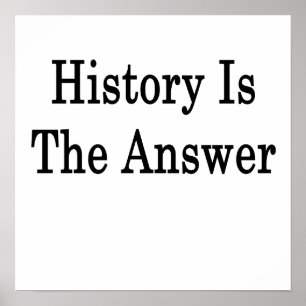 History Is The Answer Poster