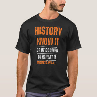 History, Know it ... T-Shirt