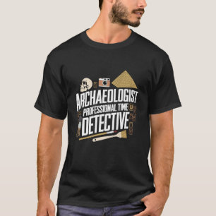 History Lover Archaeologist Humour Archaeology Pro T-Shirt