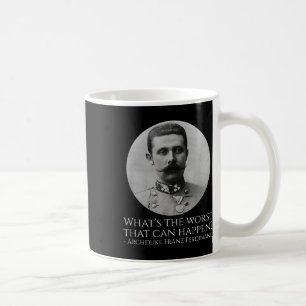 History Meme - Archduke Franz Ferdinand - Wwi The  Coffee Mug