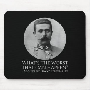 History Meme - Archduke Franz Ferdinand - Wwi The Mouse Pad