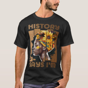 History Says I'm Black Woman Black History Month M T-Shirt