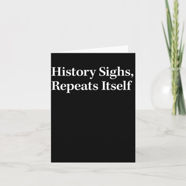 History Sighs Repeats Itself Card (Front)