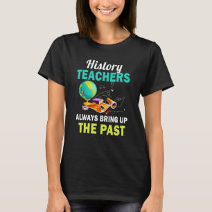 History Teacher Always Bring Up The Past Social St T-Shirt