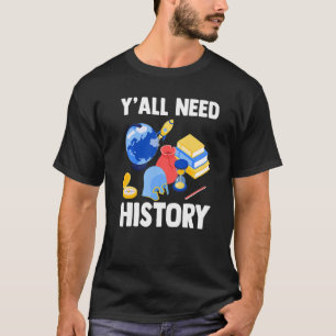History Teacher  Ancient Historian  Y'all Need His T-Shirt