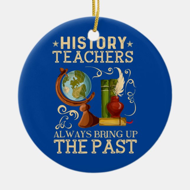 History Teacher Bring Up The Past Historian Ceramic Ornament (Front)