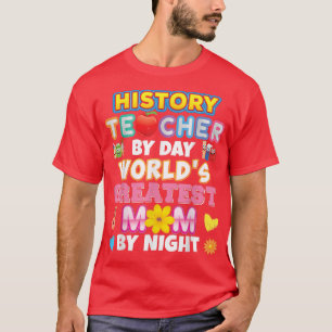 History Teacher By Day Worlds Greatest Mum Night B T-Shirt