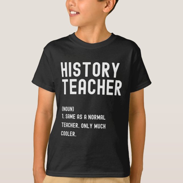 History Teacher Definition  First Day of School  T-Shirt (Front)