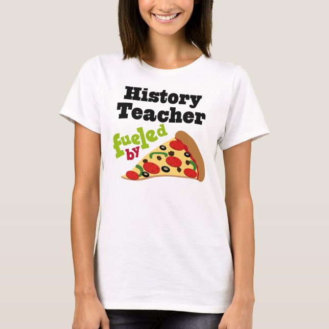 History Teacher (Funny) Pizza T-Shirt (Front)
