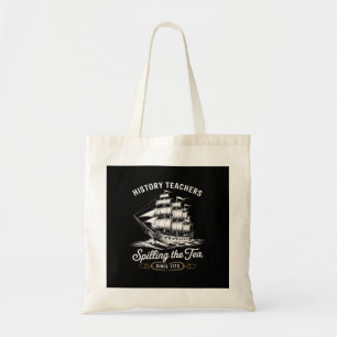History Teacher Funny Saying Spilling Tea Since 17 Tote Bag