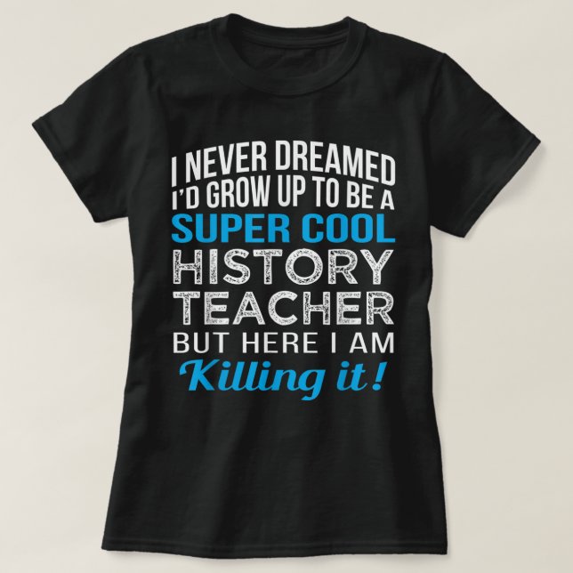 History Teacher Funny T-Shirt (Design Front)