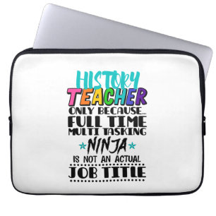 History Teacher Only Because Full Time Multi Task Laptop Sleeve
