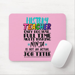 History Teacher Only Because Full Time Multi Task Mouse Pad