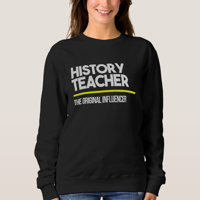History Teacher Original Influencer High Middle Sc Sweatshirt (Front)