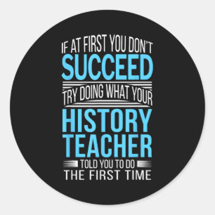 History Teacher Shirt If At First You Don't Succee Classic Round Sticker