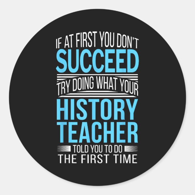 History Teacher Shirt If At First You Don't Succee Classic Round Sticker (Front)