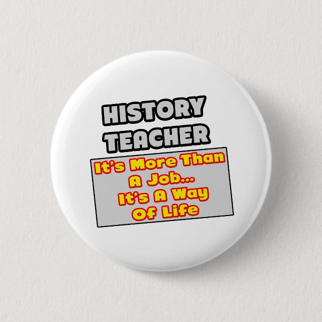 History Teacher...Way of Life 6 Cm Round Badge (Front)