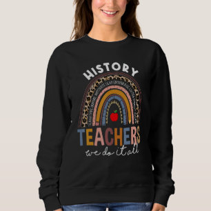 History Teacher We Do It All School Rainbow Leopar Sweatshirt