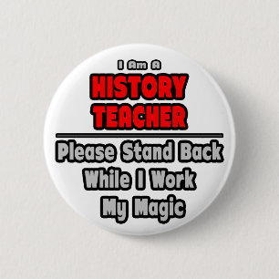 History Teacher...Work My Magic 6 Cm Round Badge