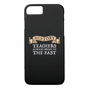 History Teachers Always Bring Up The Past Case-Mate iPhone Case