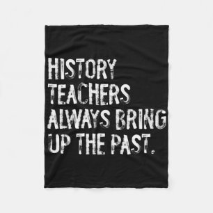 History Teachers Always Bring Up The Past Fun Back Fleece Blanket