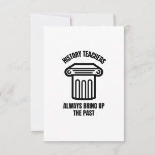 History teachers always bring up the past thank you card
