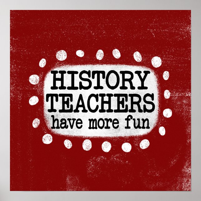 History Teachers Have More Fun Poster Wall Art (Front)
