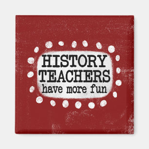 History Teachers Have More Fun Refrigerator Magnet