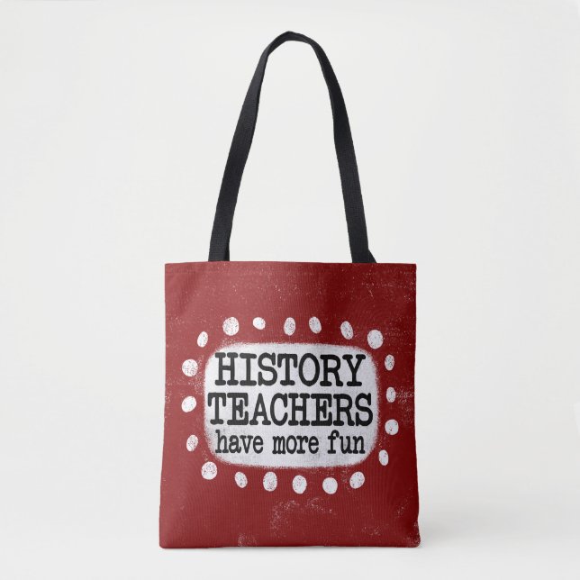 History Teachers Have More Fun Tote Bag (Front)