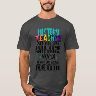 Historyeacher Only Because Fullime Multiask family T-Shirt