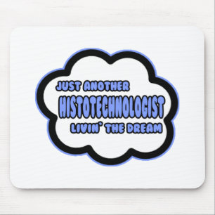 Histotechnologist .. Livin' The Dream Mouse Pad