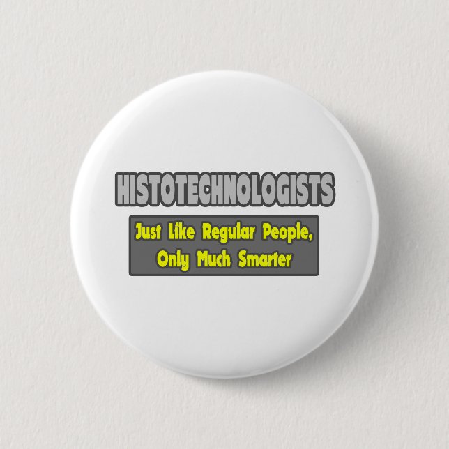 Histotechnologists .. Smarter 6 Cm Round Badge (Front)