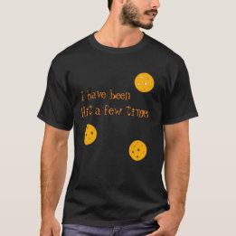 Hit a few times by pickleballs T-Shirt