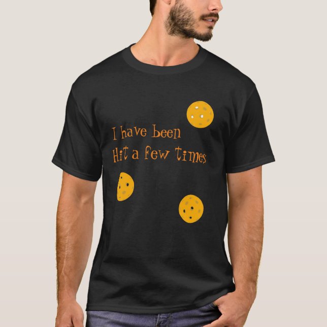 Hit a few times by pickleballs T-Shirt (Front)