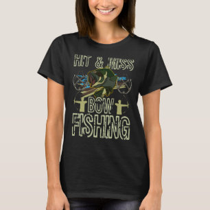 Hit And Miss Bow Fishing Hunting Bowfishing T-Shirt