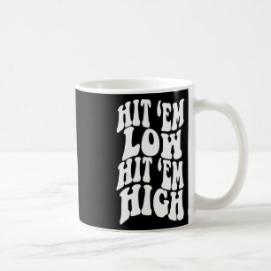 Hit em Low Hit em High1 Coffee Mug