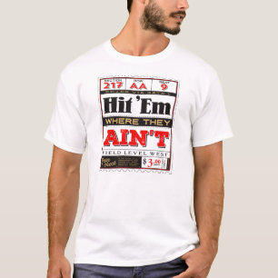 Hit 'Em Where They Ain't T-Shirt