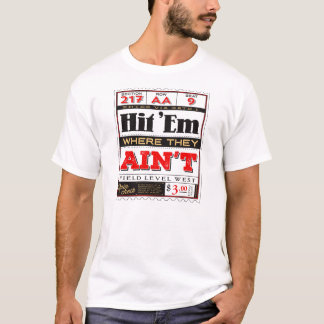 Hit 'Em Where They Ain't T-Shirt