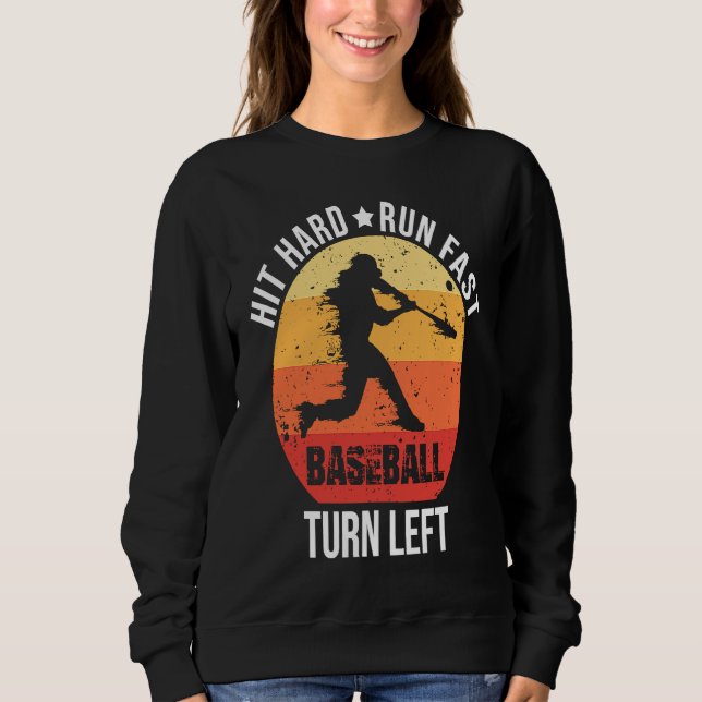 Hit Hard Run Fast Turn Left  Baseball Player Retro Sweatshirt (Front)