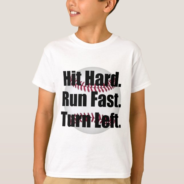 Hit Hard Run Fast Turn Left Baseball T-Shirt (Front)