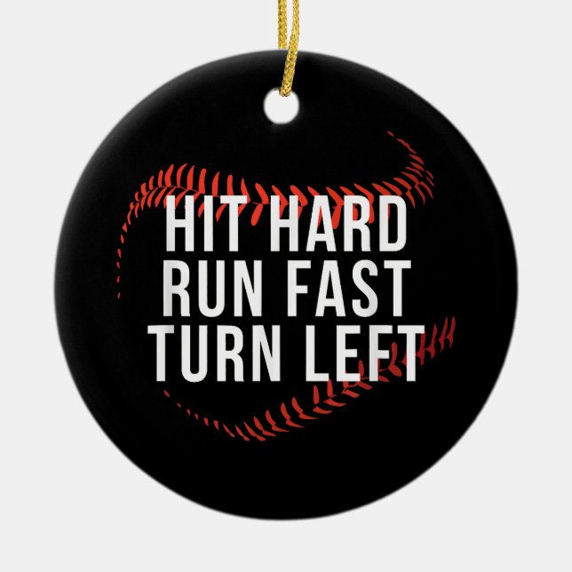 Hit Hard Run Fast Turn Left Funny Baseball Player  Ceramic Ornament (Front)